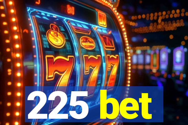 225 bet